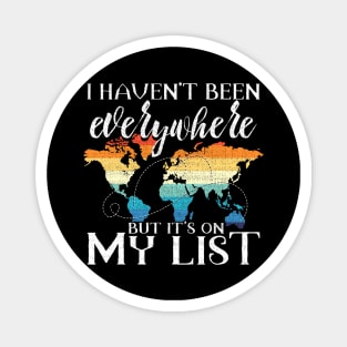 I Haven't Been Everywhere But It's On My List Pun Magnet